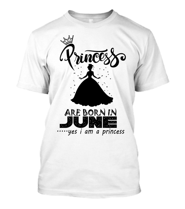 Princess Are Born In June Yes I Am A Princess T-Shirt