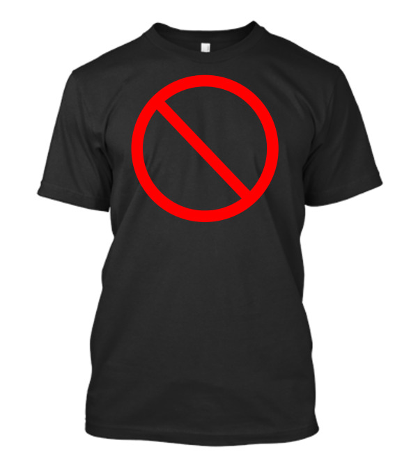Prohibition Sign No Symbol Red Circle Line T-Shirt