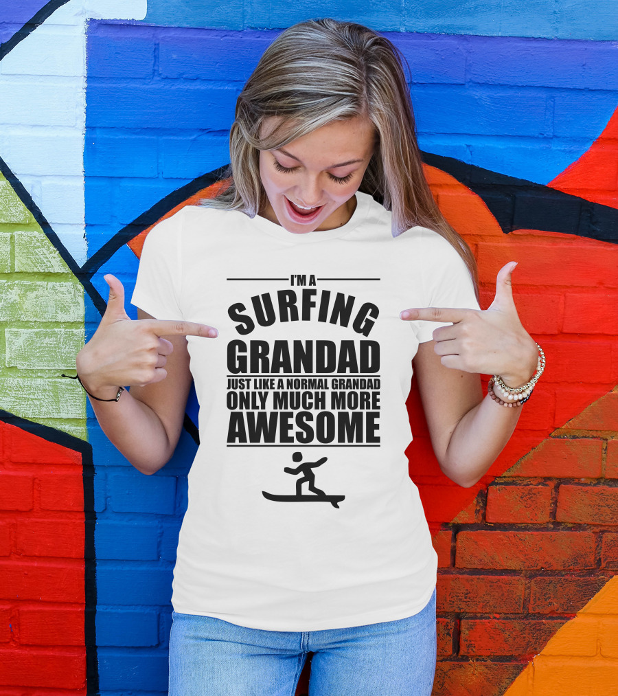 I'm A Surfing Grandad Just Like A Normal Grandad Only Much More Awesome T-Shirt
