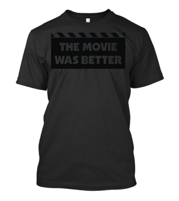 The Movie Was Better Clapboard Cinema Reference T-Shirt