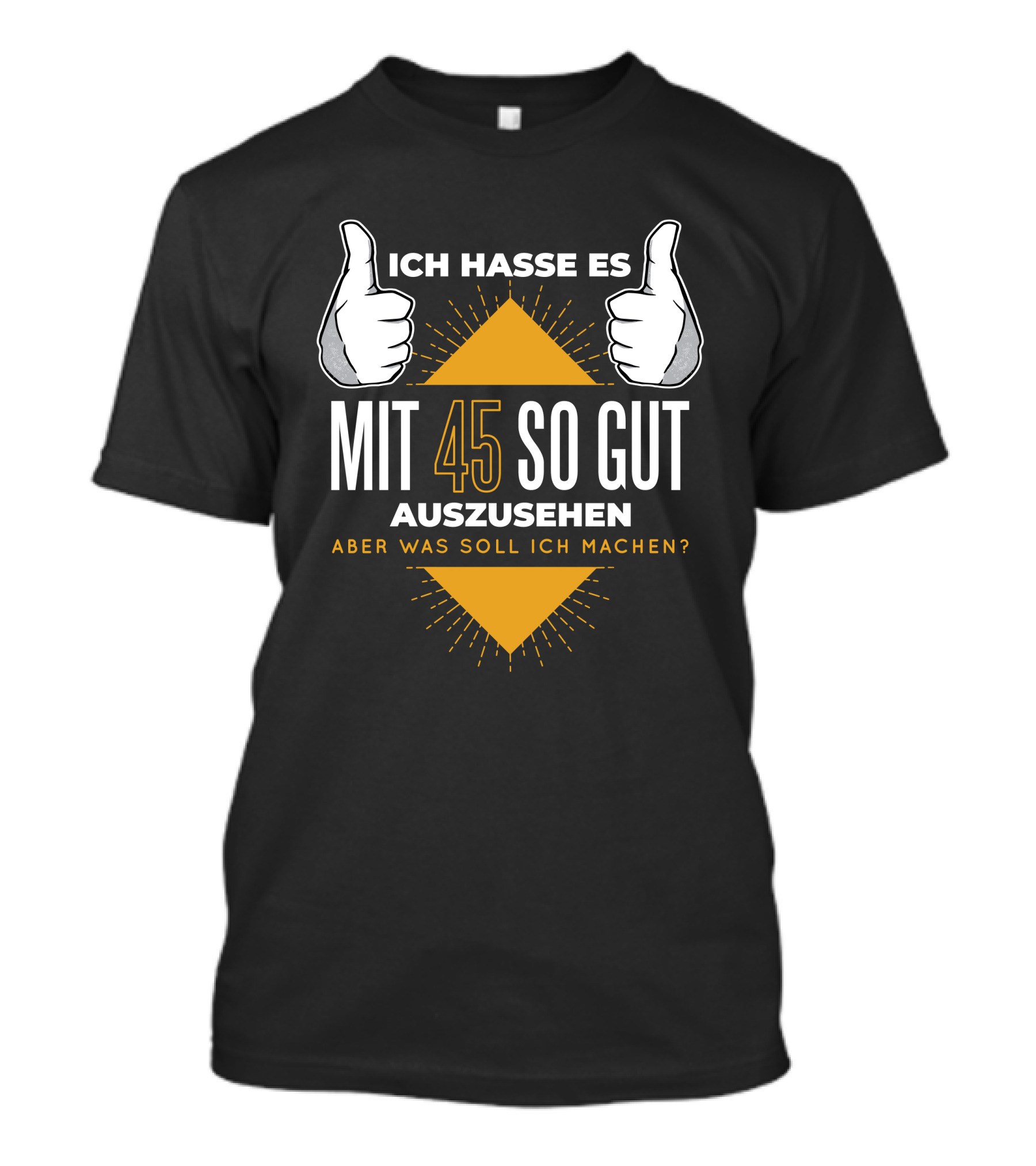 Ich Hasse Es Mit 45 So Gut Auszusehen Aber Was Soll Ich Machen T-Shirt