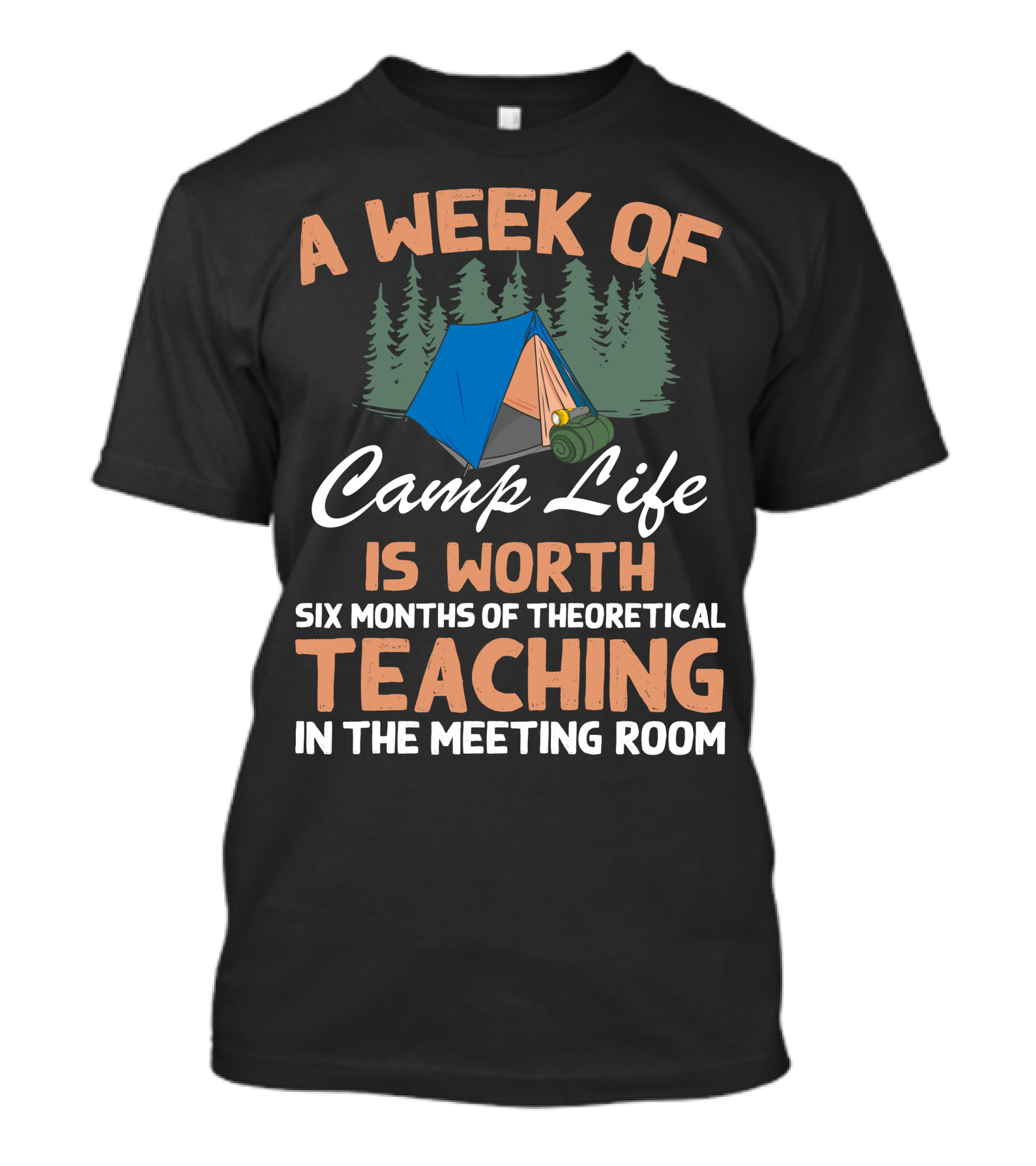 A Week Of Camp Life Is Worth Six Months Of Theoretical Teaching In The Meeting Room T-Shirt