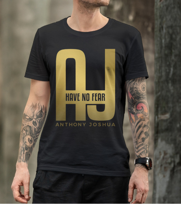 AJ Have No Fear Anthony Joshua T-Shirt