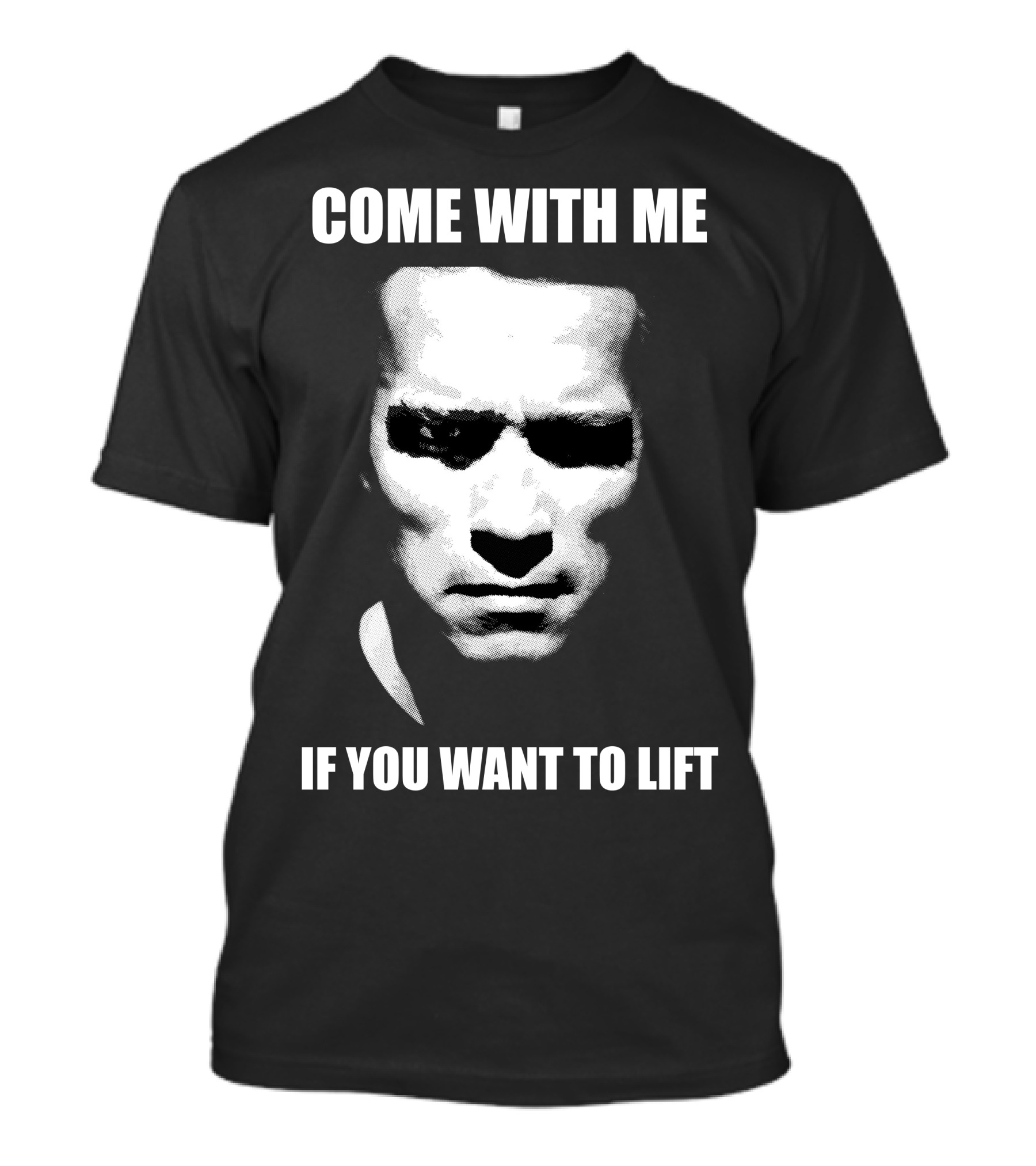 Come With Me If You Want To Lift Arnold Workout T-Shirt