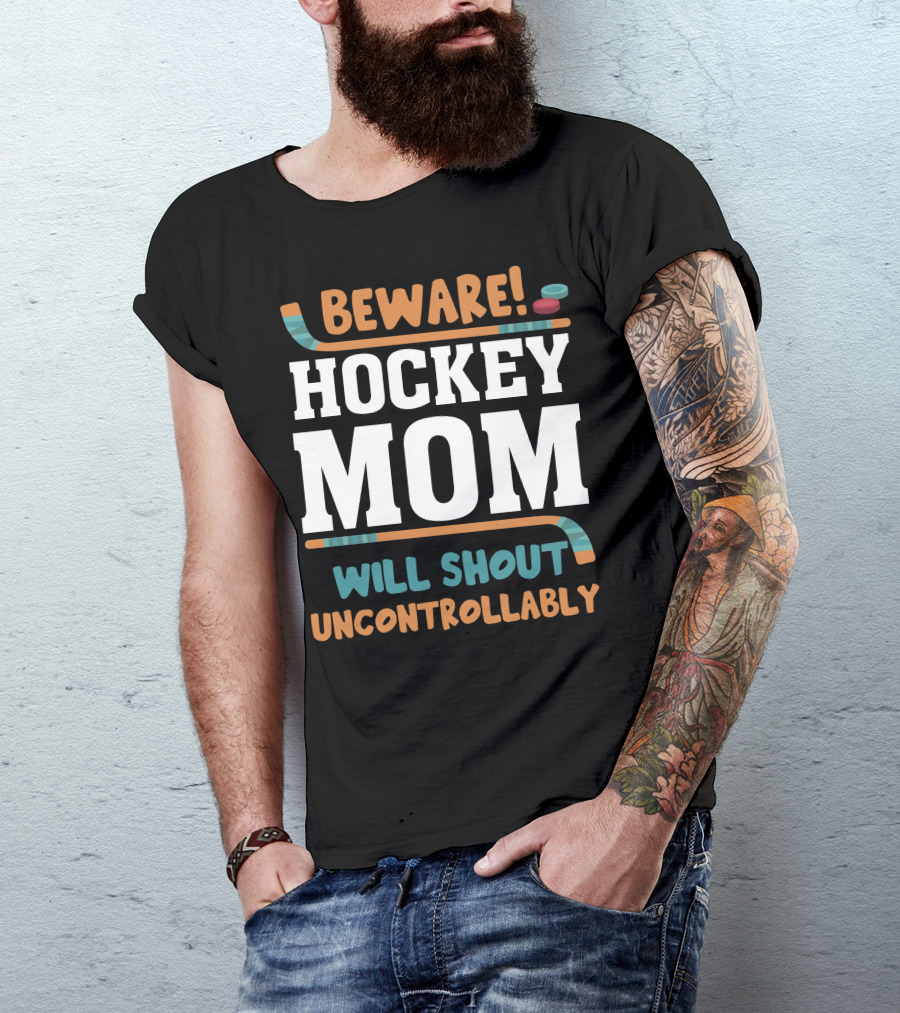 Beware Hockey Mom Will Shout Uncontrollably Hockey Sticks Puck T-Shirt