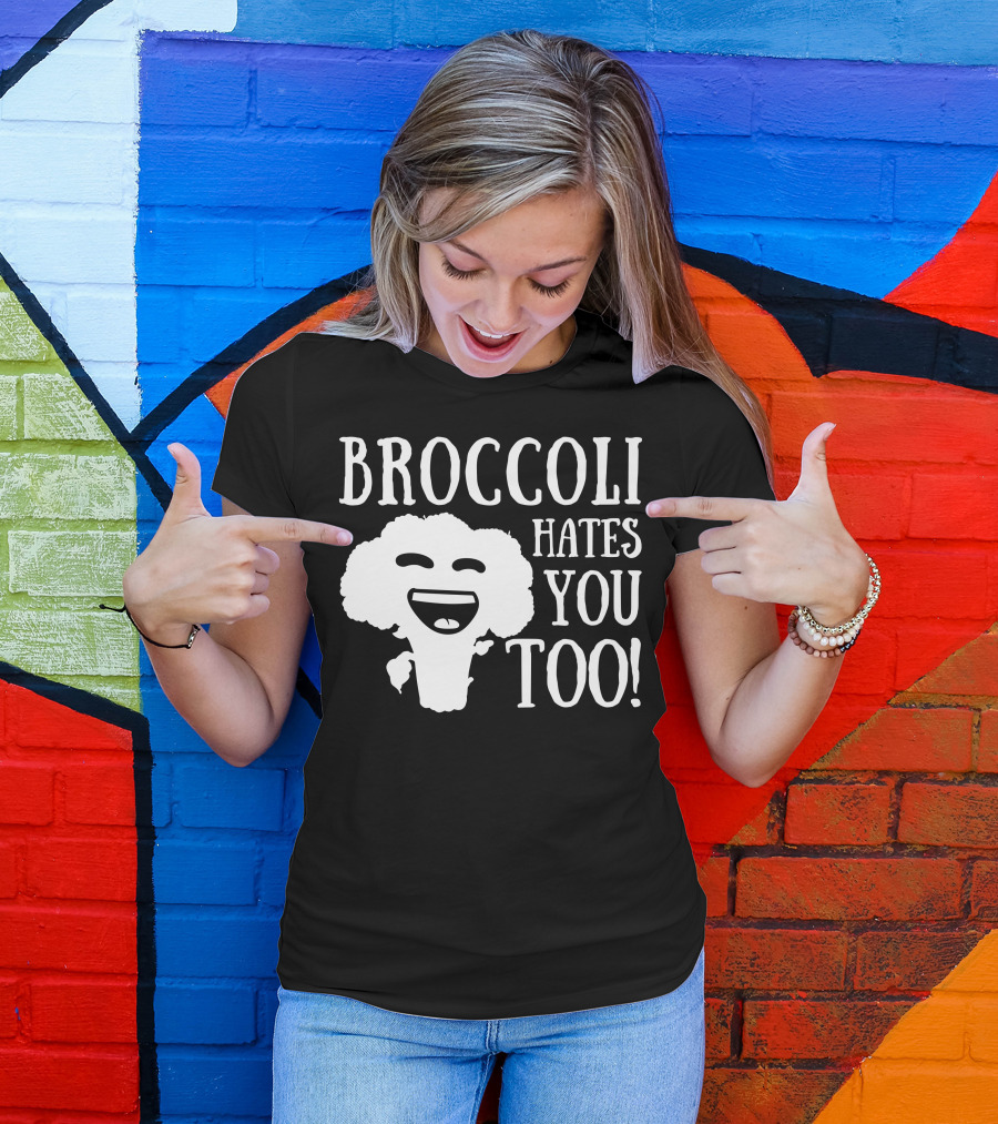 BROCCOLI HATES YOU TOO T-Shirt