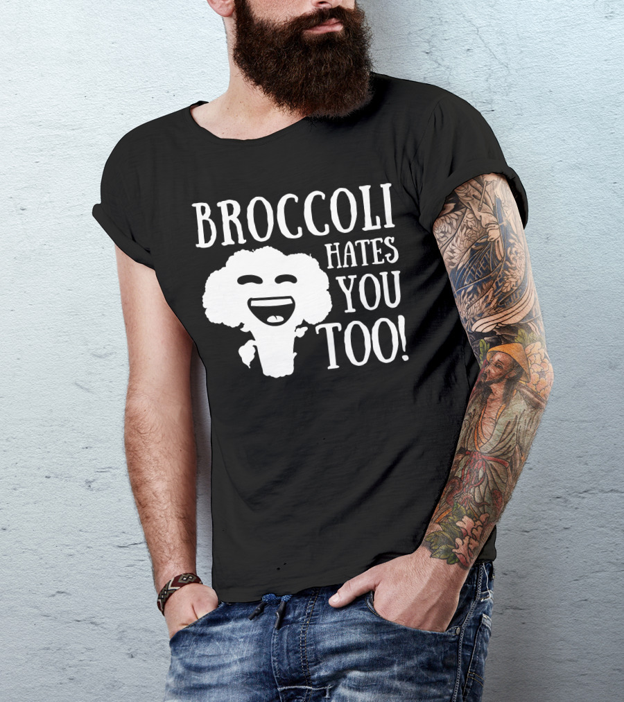 BROCCOLI HATES YOU TOO T-Shirt
