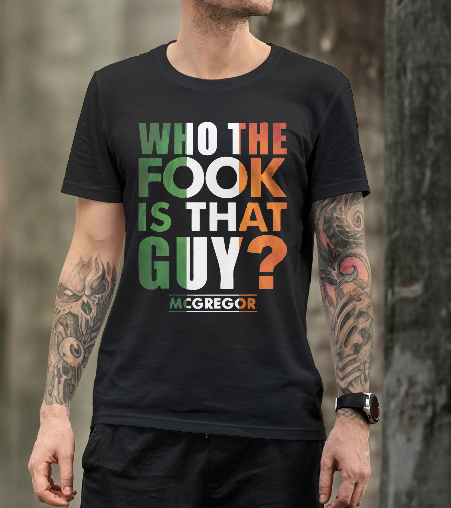 Conor McGregor Who The Fook Is That Guy T-Shirt