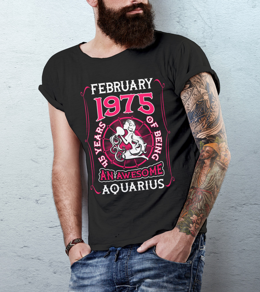 February 1975 45 Years Of Being An Awesome Aquarius T-Shirt