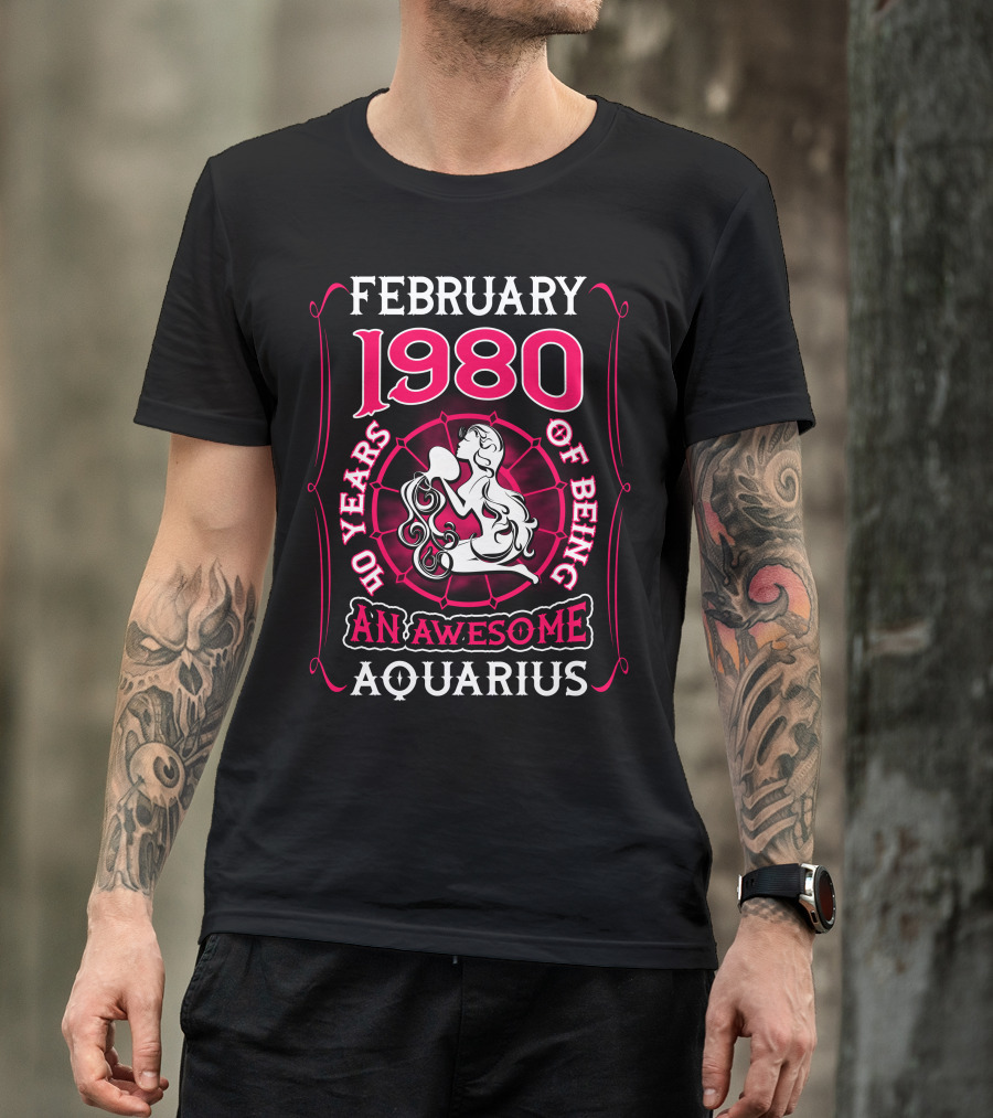 February 1980 40 Years Of Being An Awesome Aquarius T-Shirt