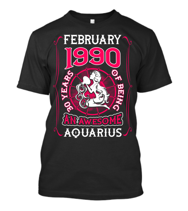 February 1990 30 Years Of Being An Awesome Aquarius T-Shirt