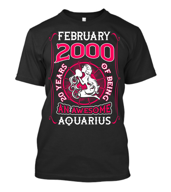 February 2000 20 Years Of Being An Awesome Aquarius T-Shirt