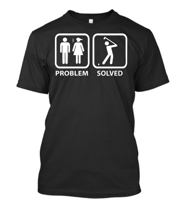 Problem Solved Golf Swing T-Shirt