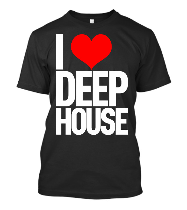 I Love Deep House Music T-Shirt