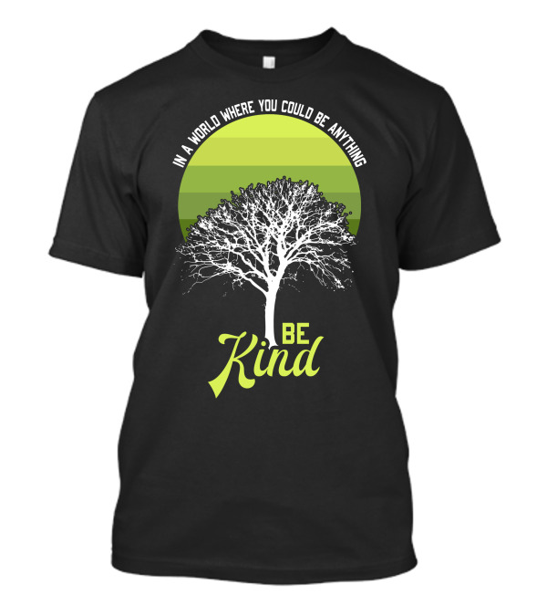 In A World Where You Could Be Anything Be Kind Tree T-Shirt