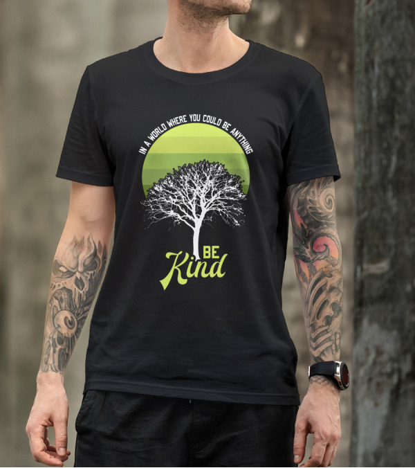 In A World Where You Could Be Anything Be Kind Tree T-Shirt
