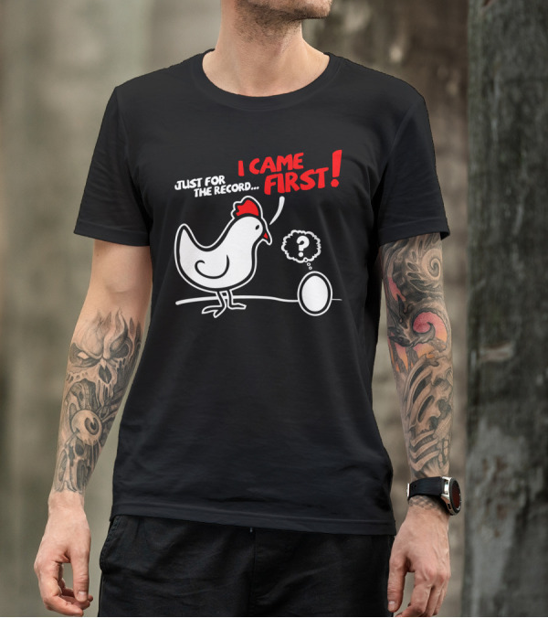 JUST FOR THE RECORD I CAME FIRST T-Shirt