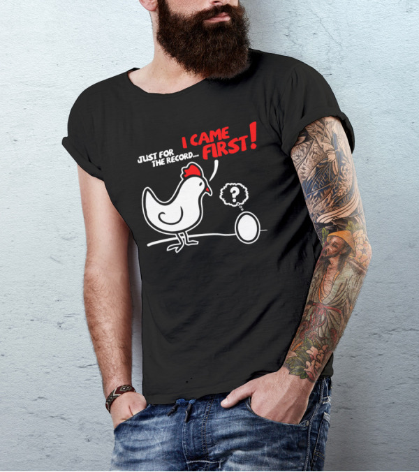 JUST FOR THE RECORD I CAME FIRST T-Shirt