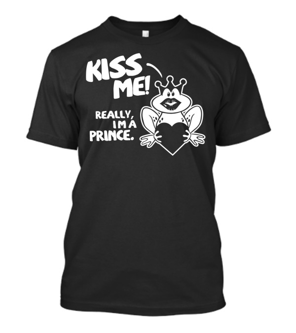 Kiss Me Really I'm A Prince T-Shirt
