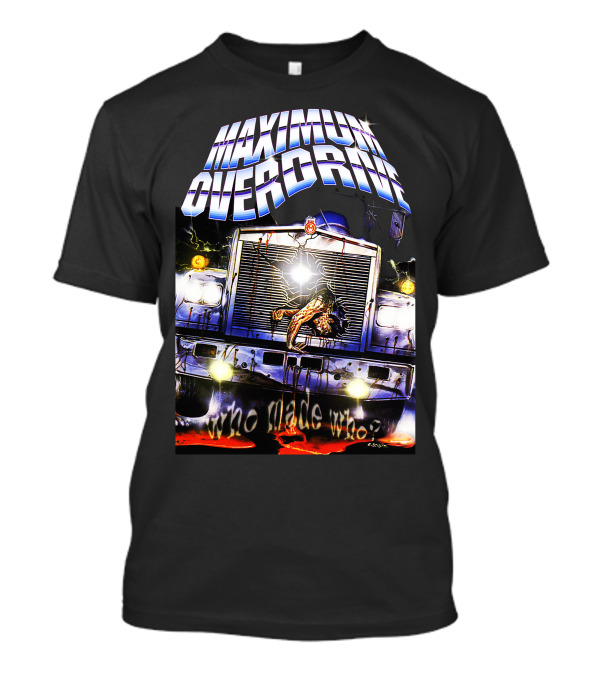 Maximum Overdrive Who Made Who Truck Image T-Shirt