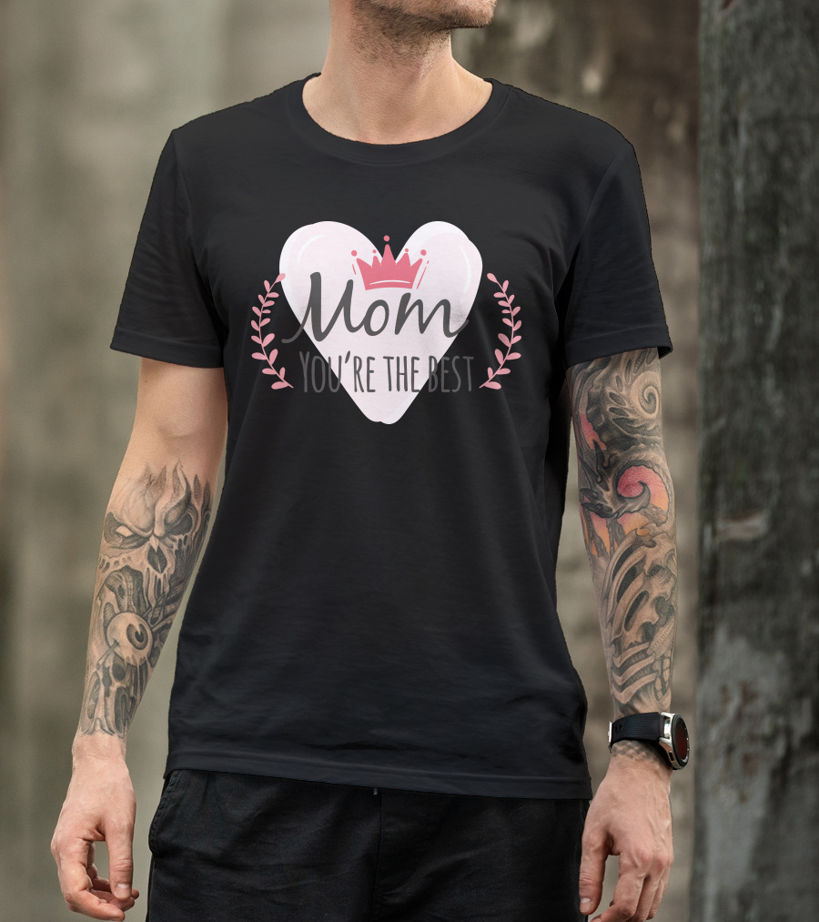 Mom You're The Best Heart Crown Leaf T-Shirt