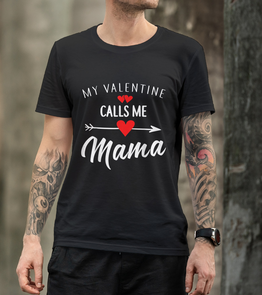 My Valentine Calls Me Mama Hearts And Arrow T-Shirt