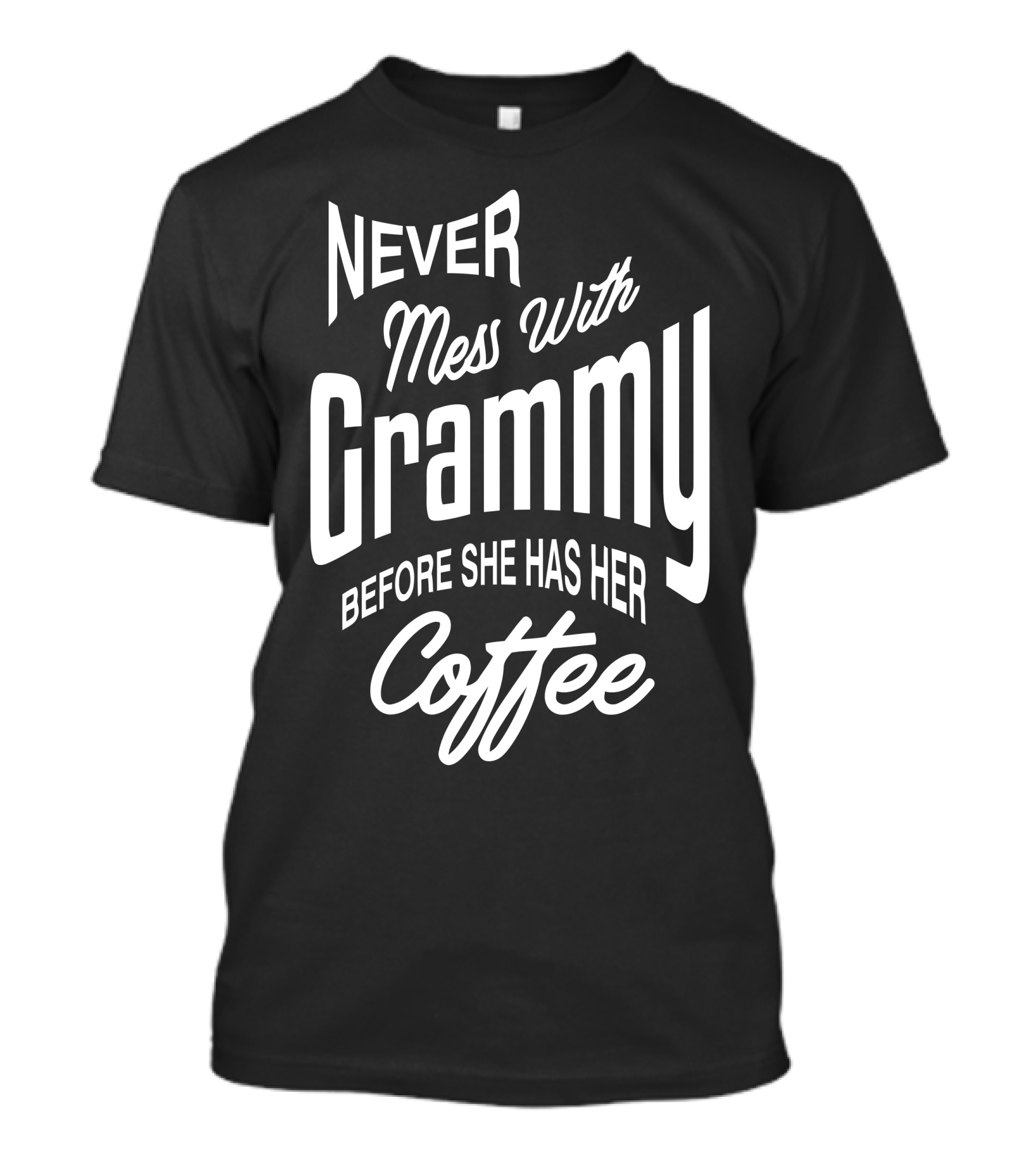 Never Mess With Grammy Before She Has Her Coffee T-Shirt