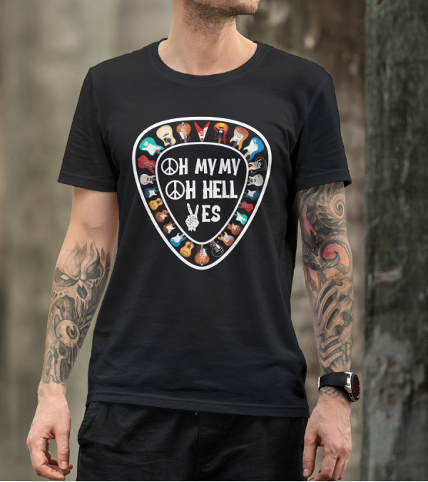 Oh My My Oh Hell Yes Guitar Pick Peace And Rock T-Shirt