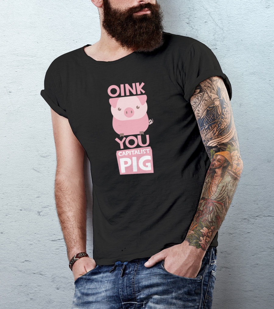 Oink You Capitalist Pig Cartoon Pig T-Shirt