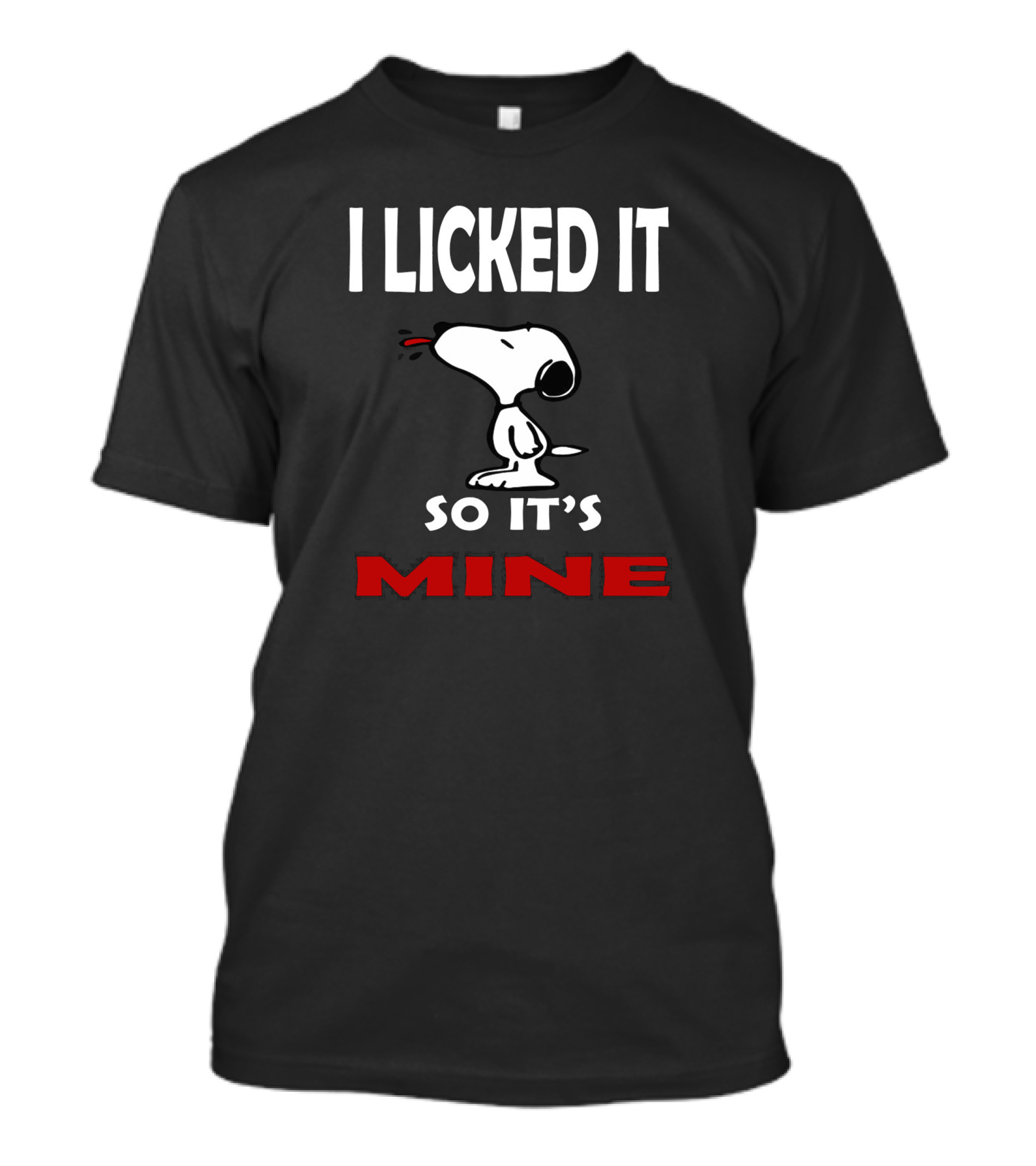 I Licked It So It's Mine Snoopy T-Shirt