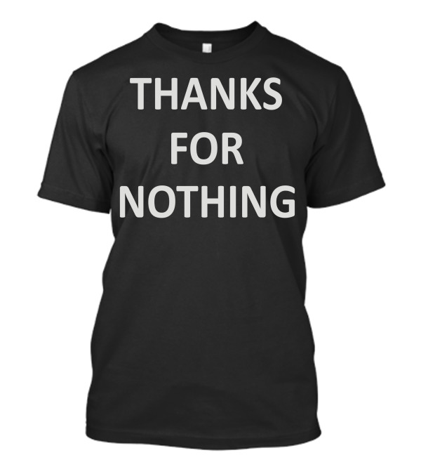Thanks For Nothing T-Shirt