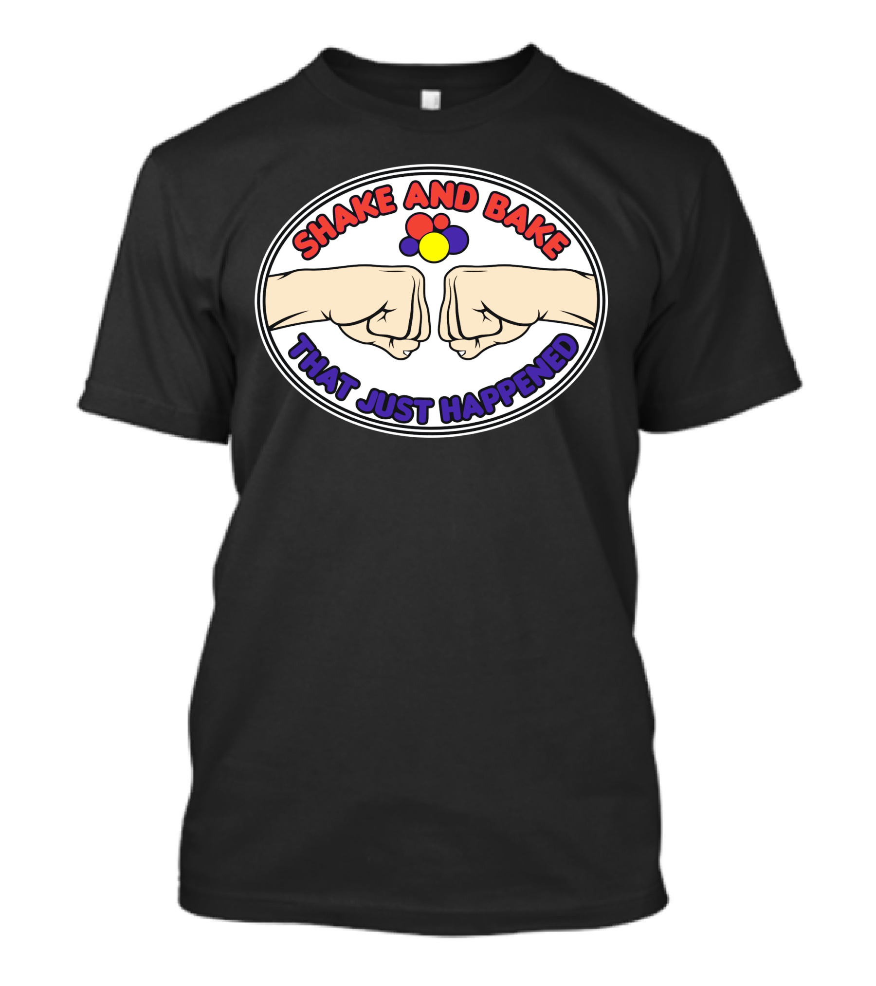 Shake And Bake That Just Happened Fist Bump Iconic Phrase T-Shirt