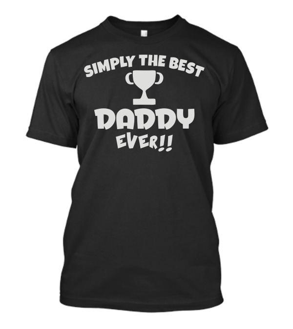 Simply The Best Daddy Ever Trophy T-Shirt