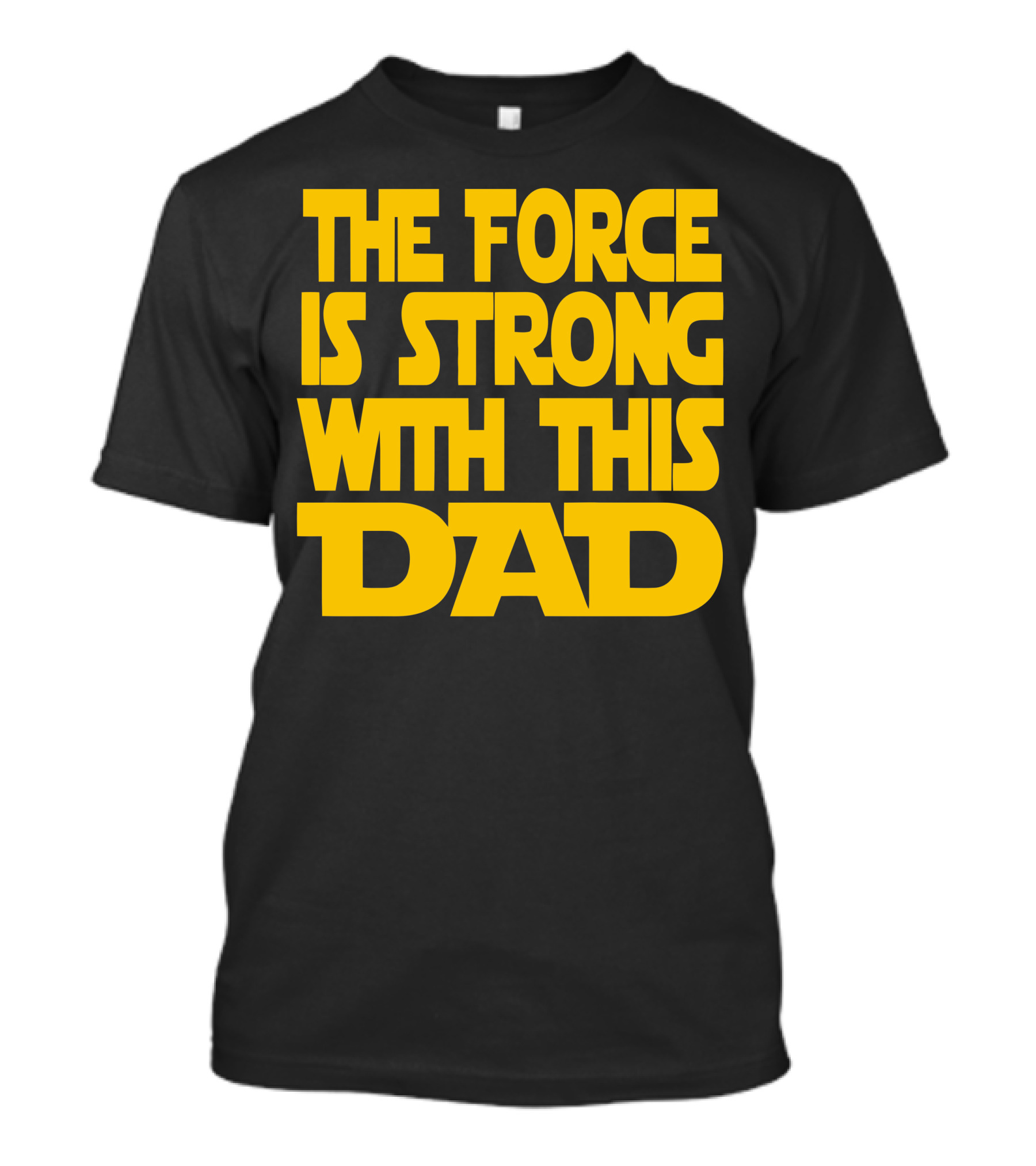 The Force Is Strong With This Dad Yellow Block Lettering Star Wars T-Shirt