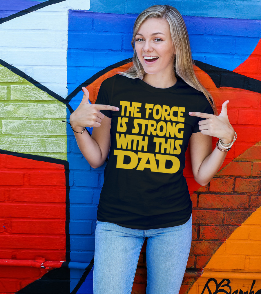 The Force Is Strong With This Dad Yellow Block Lettering Star Wars T-Shirt