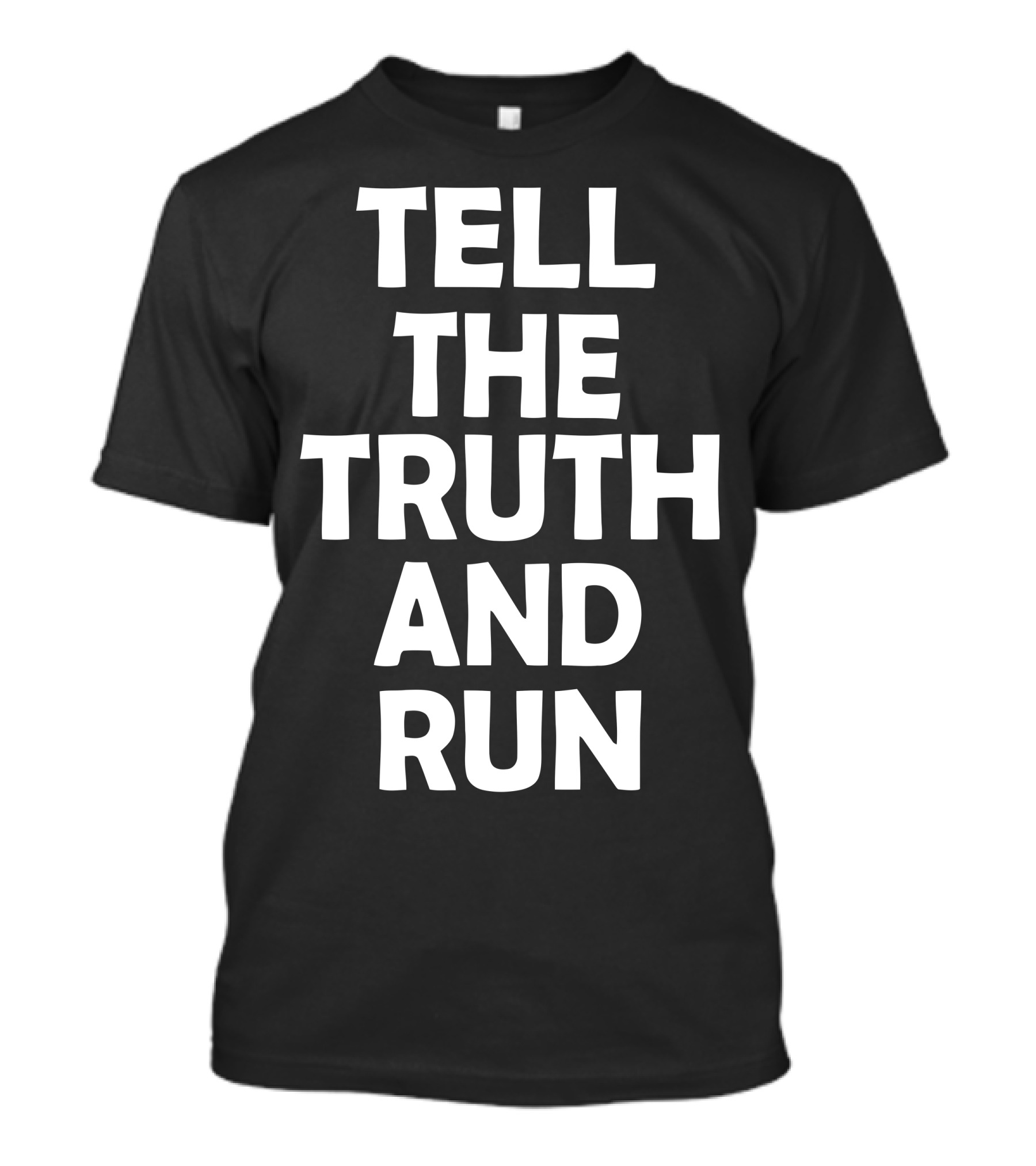 TELL THE TRUTH AND RUN T-Shirt