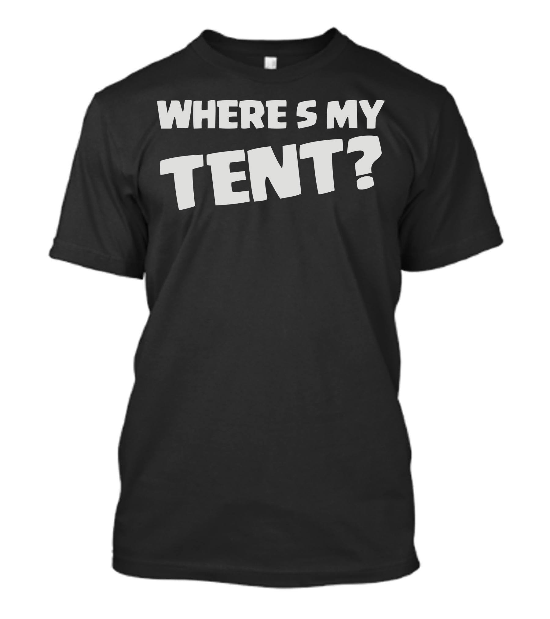 WHERE'S MY TENT? Camping Humor Adventure Outdoors T-Shirt