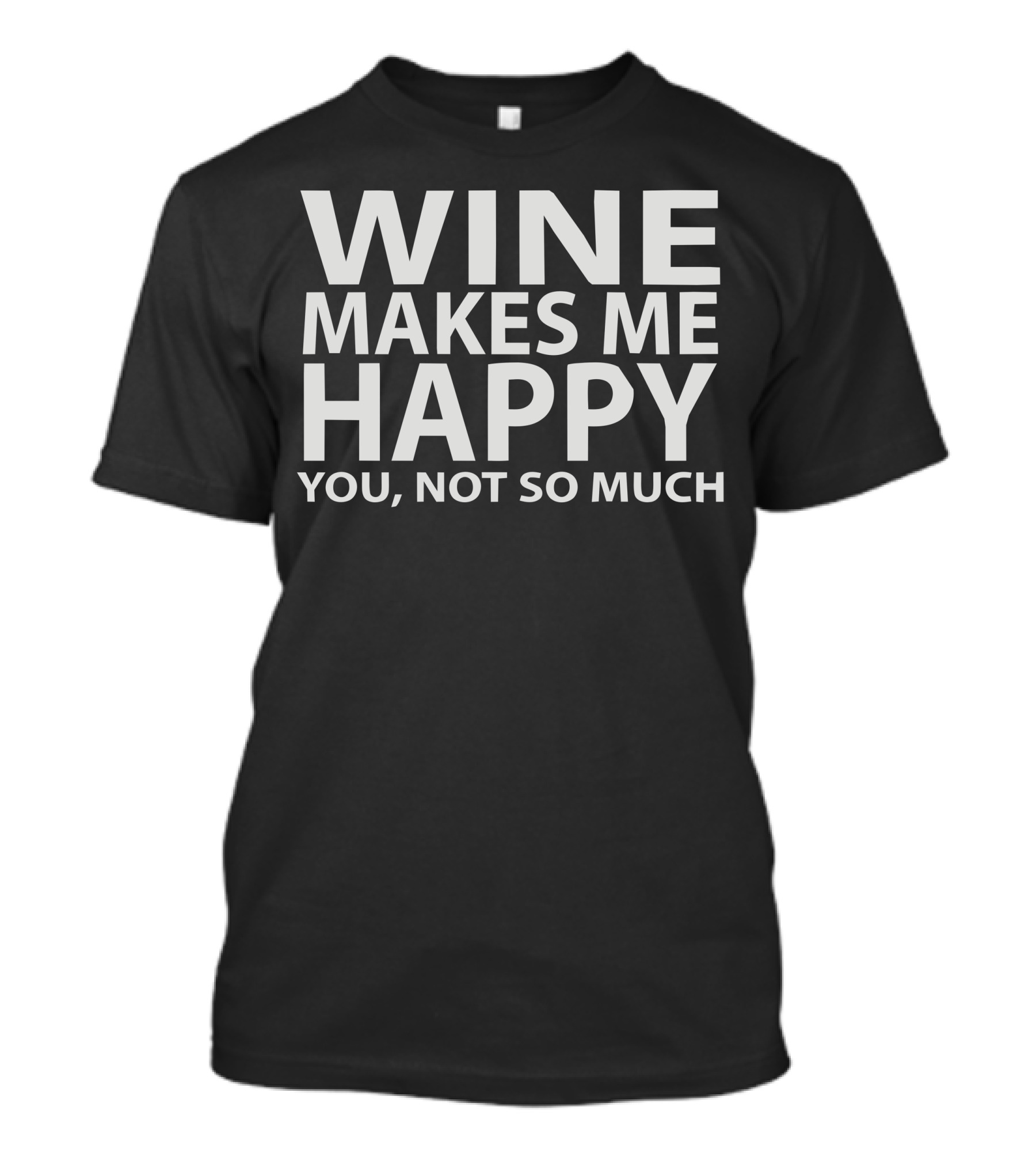 Wine Makes Me Happy You Not So Much T-Shirt