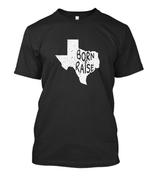 Born And Raise Born And Raise In Texas State Outline T-Shirt
