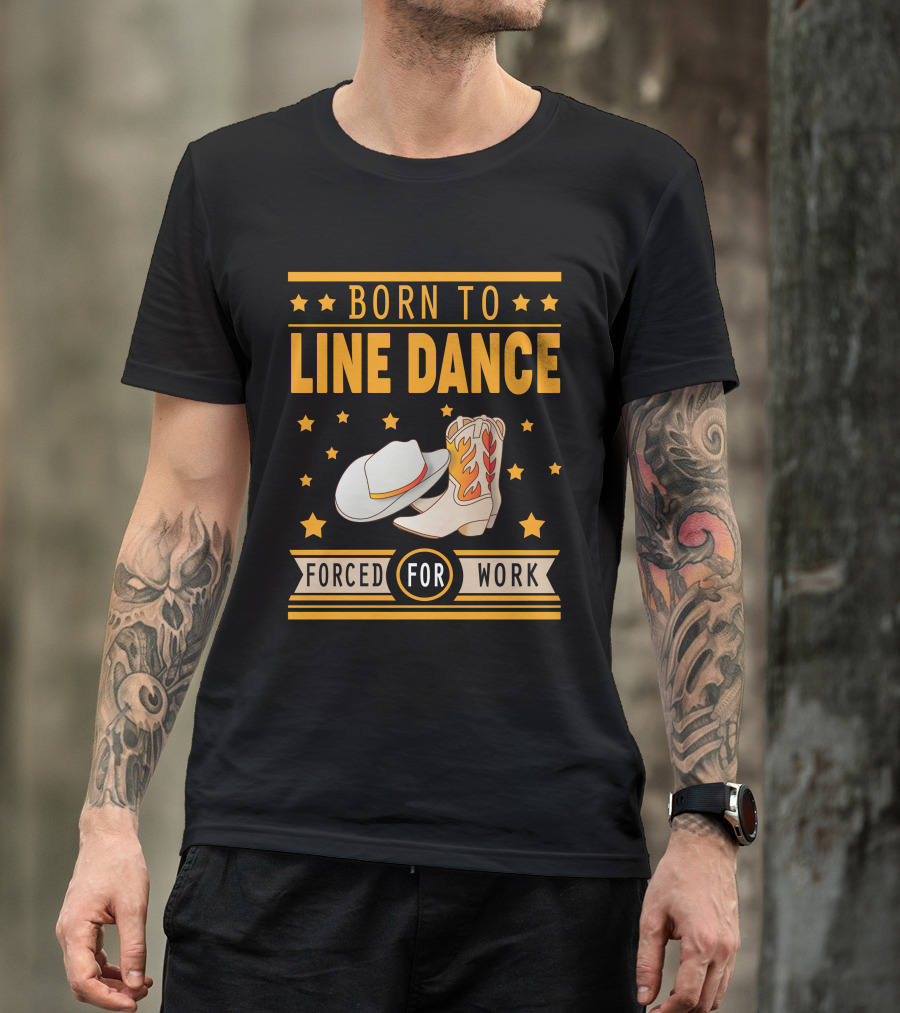 Born To Line Dance Cowboy Hat And Boots Stars Forced For Work T-Shirt