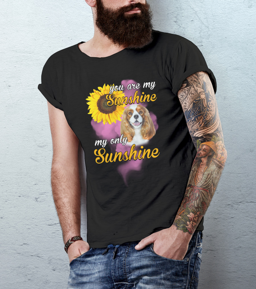 You Are My Sunshine My Only Sunshine Cavalier King With Sunflower T-Shirt