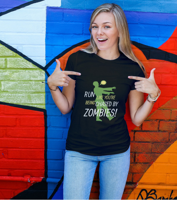 RUN LIKE YOU'RE BEING CHASED BY ZOMBIES T-Shirt