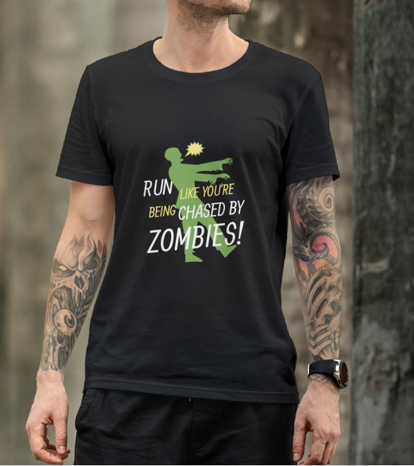RUN LIKE YOU'RE BEING CHASED BY ZOMBIES T-Shirt