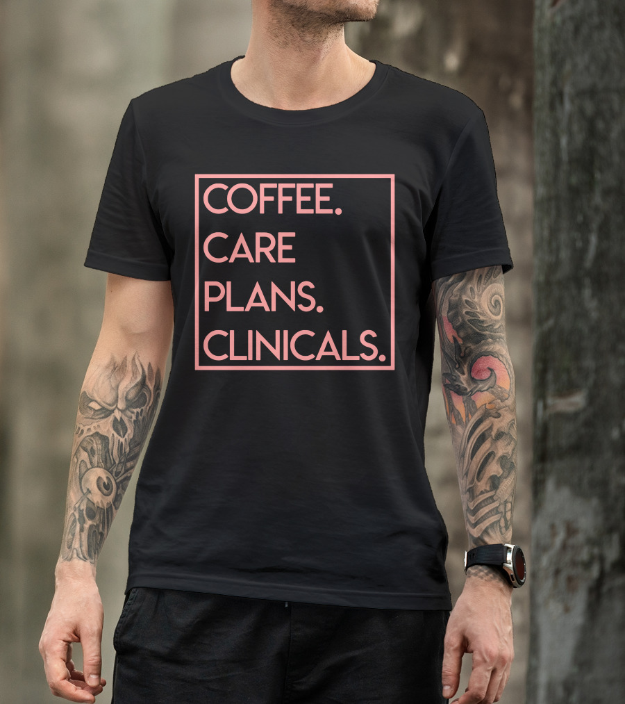 COFFEE CARE PLANS CLINICALS T-Shirt