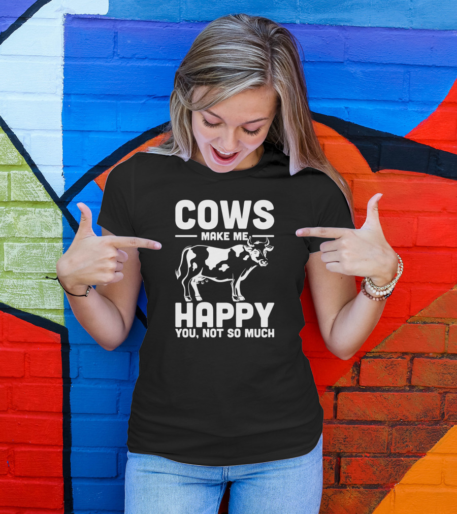 Cows Make Me Happy You Not So Much Farm Animal Pet Cow T-Shirt