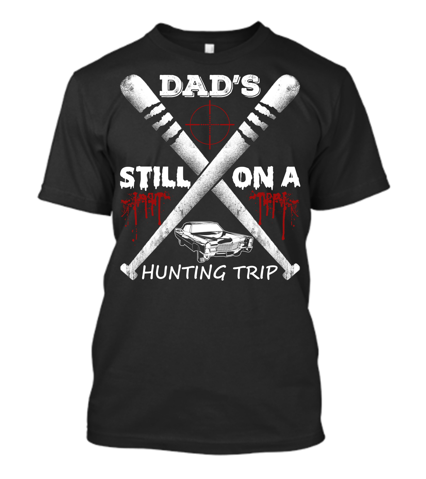 DAD'S STILL ON A HUNTING TRIP T-Shirt