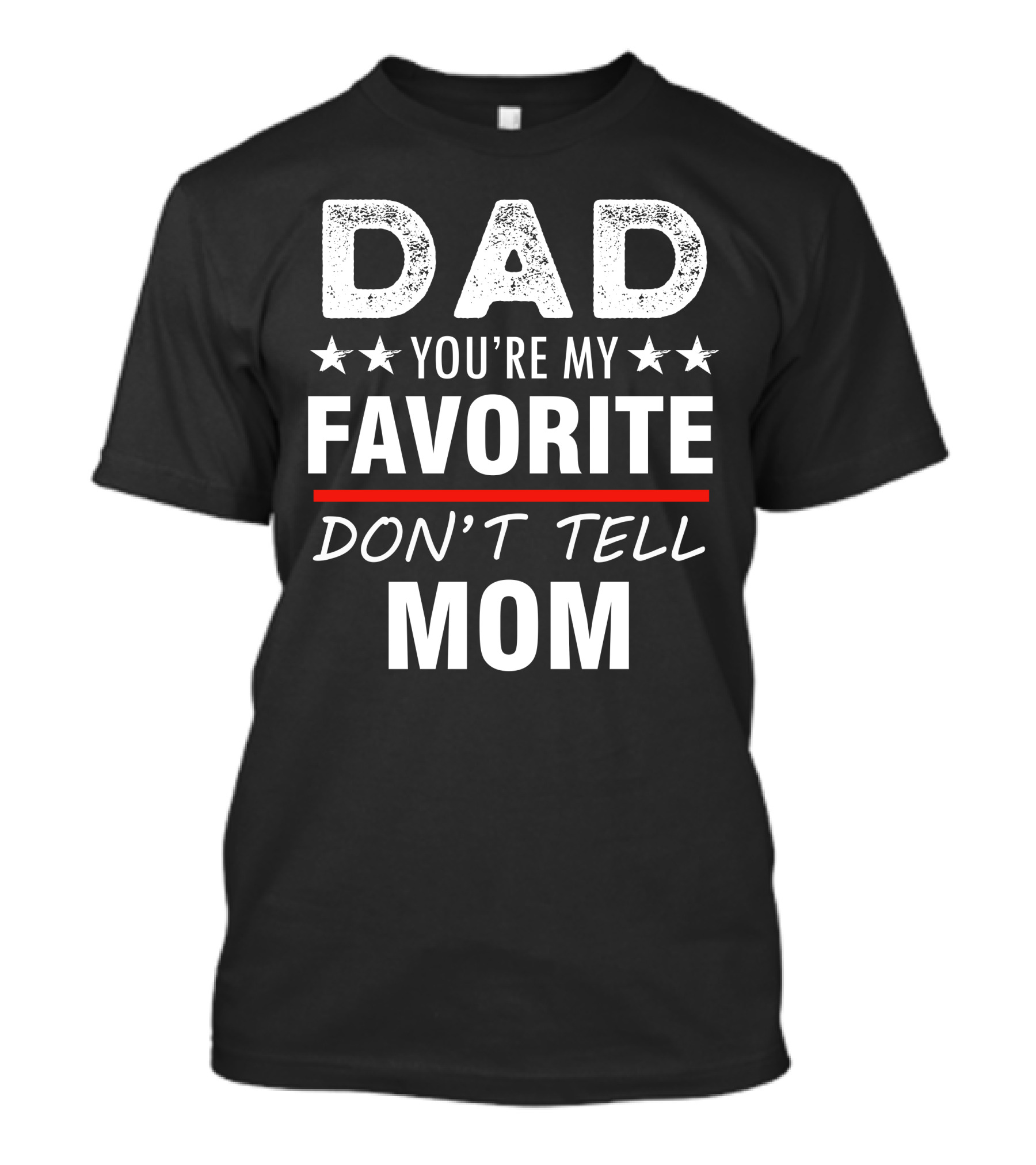 DAD You're My Favorite Don't Tell Mom T-Shirt