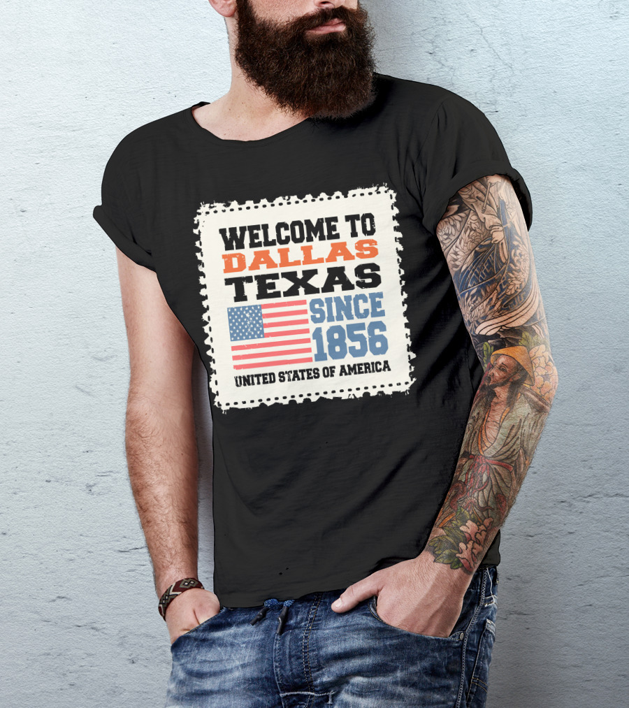 Welcome To Dallas Texas Since 1856 United States Of America T-Shirt