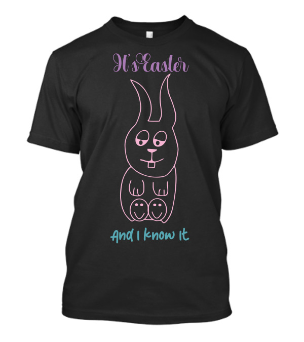 It's Easter And I Know It Bunny Outline T-Shirt