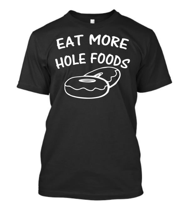 Eat More Hole Foods Donut-Themed Playful T-Shirt